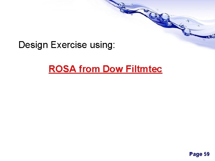 Design Exercise using: ROSA from Dow Filtmtec Page 59 