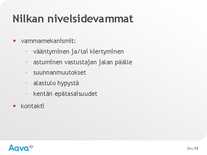 Nilkan nivelsidevammat • vammamekanismit: – vääntyminen ja/tai kiertyminen – astuminen vastustajan jalan päälle –