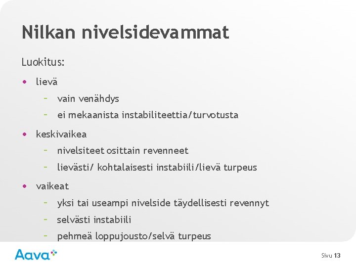Nilkan nivelsidevammat Luokitus: • lievä – vain venähdys – ei mekaanista instabiliteettia/turvotusta • keskivaikea