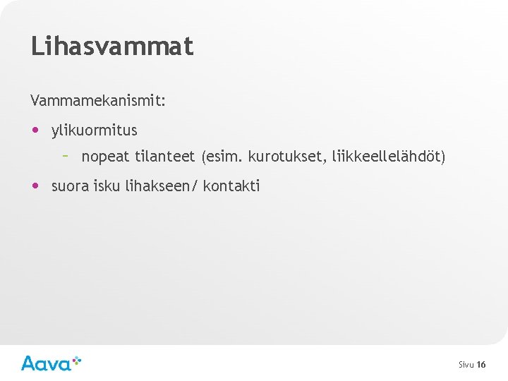 Lihasvammat Vammamekanismit: • ylikuormitus – nopeat tilanteet (esim. kurotukset, liikkeellelähdöt) • suora isku lihakseen/
