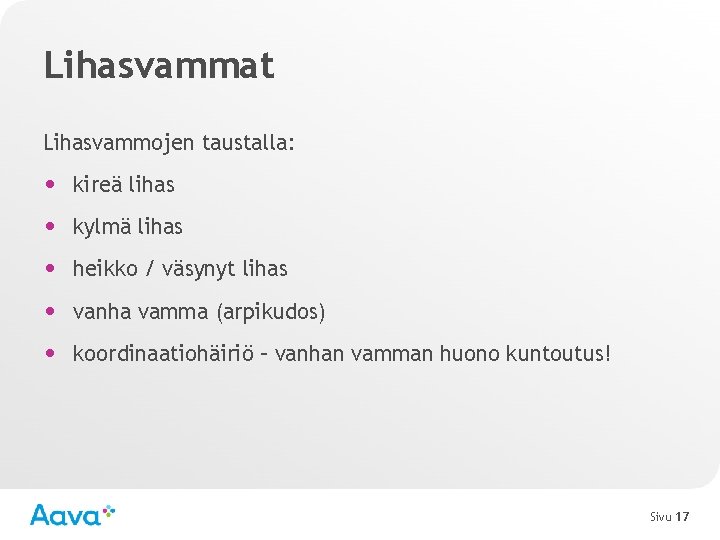 Lihasvammat Lihasvammojen taustalla: • kireä lihas • kylmä lihas • heikko / väsynyt lihas