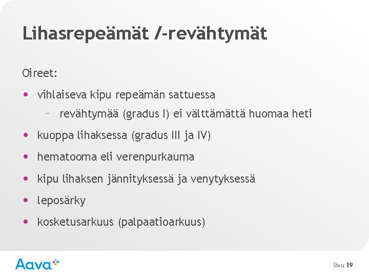 Lihasrepeämät /-revähtymät Oireet: • vihlaiseva kipu repeämän sattuessa – revähtymää (gradus I) ei välttämättä