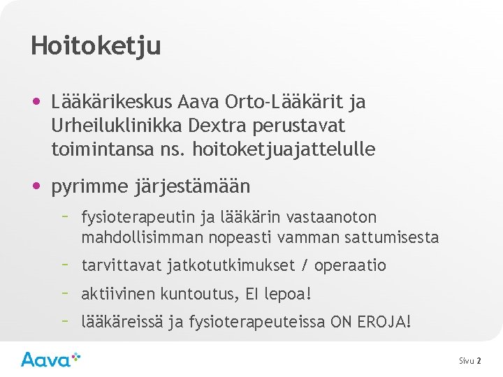 Hoitoketju • Lääkärikeskus Aava Orto-Lääkärit ja Urheiluklinikka Dextra perustavat toimintansa ns. hoitoketjuajattelulle • pyrimme