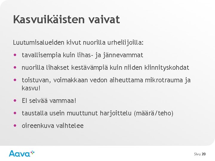 Kasvuikäisten vaivat Luutumisalueiden kivut nuorilla urheilijoilla: • tavallisempia kuin lihas- ja jännevammat • nuorilla