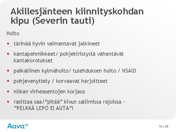 Akillesjänteen kiinnityskohdan kipu (Severin tauti) Hoito • tärinää hyvin vaimentavat jalkineet • kantapehmikkeet/ pohjekiristystä