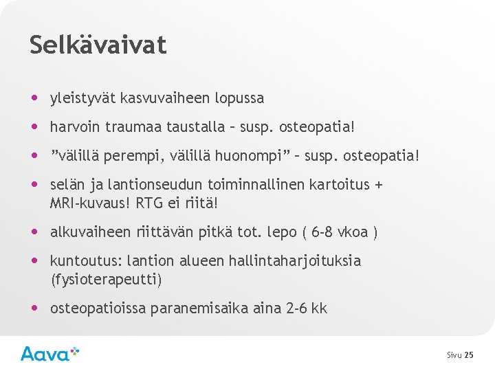 Selkävaivat • yleistyvät kasvuvaiheen lopussa • harvoin traumaa taustalla – susp. osteopatia! • ”välillä