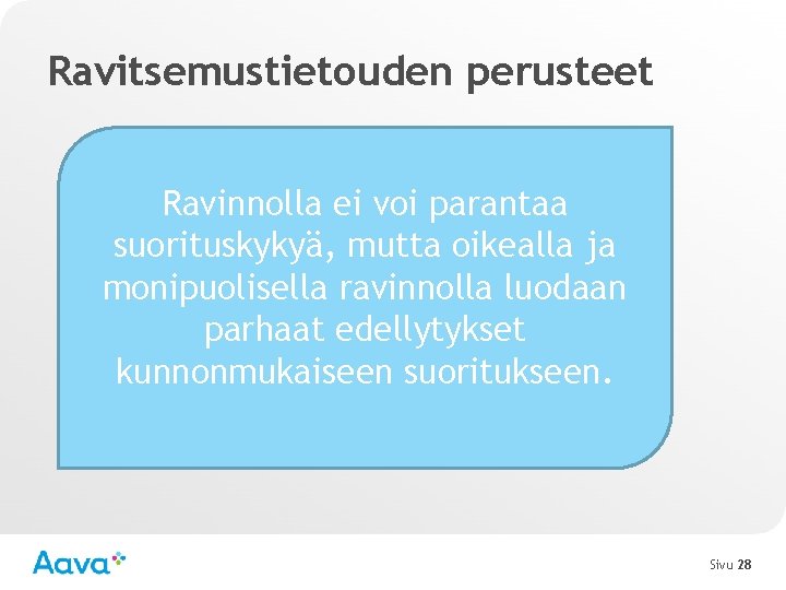 Ravitsemustietouden perusteet Ravinnolla ei voi parantaa suorituskykyä, mutta oikealla ja monipuolisella ravinnolla luodaan parhaat