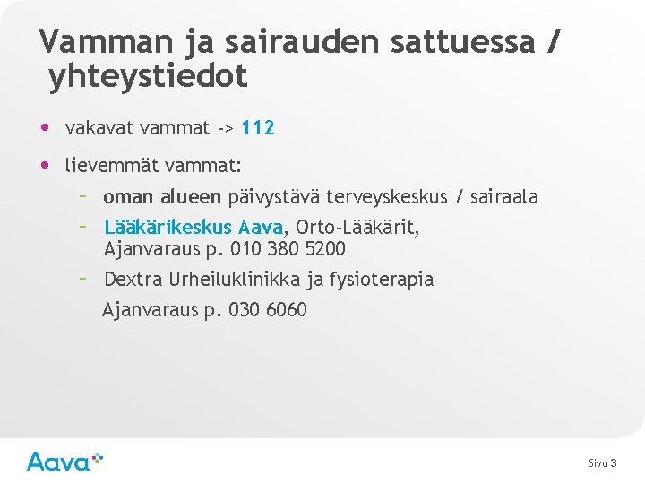 Vamman ja sairauden sattuessa / yhteystiedot • vakavat vammat -> 112 • lievemmät vammat: