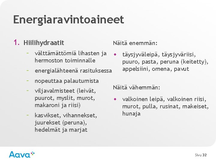 Energiaravintoaineet 1. Hiilihydraatit Näitä enemmän: – välttämättömiä lihasten ja • täysjyväleipä, täysjyväriisi, hermoston toiminnalle