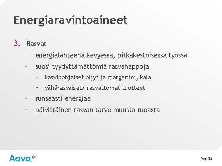 Energiaravintoaineet 3. Rasvat – energialähteenä kevyessä, pitkäkestoisessa työssä – suosi tyydyttämättömiä rasvahappoja – kasvipohjaiset