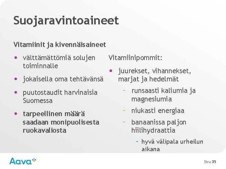 Suojaravintoaineet Vitamiinit ja kivennäisaineet • välttämättömiä solujen toiminnalle • jokaisella oma tehtävänsä Vitamiinipommit: •