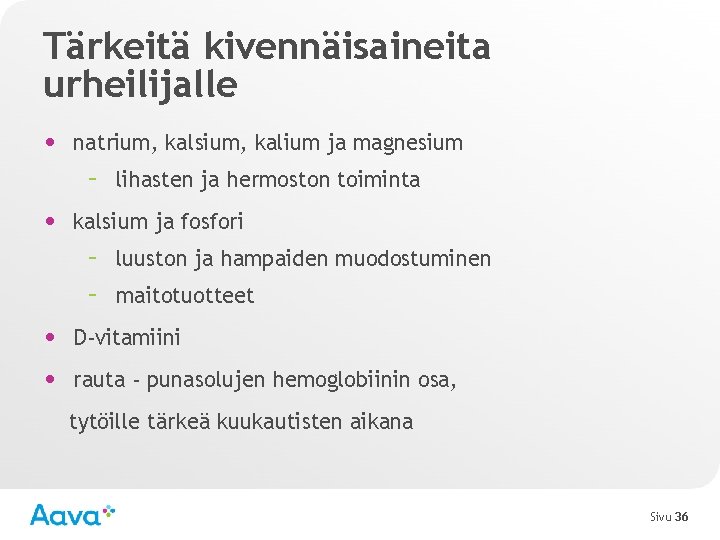 Tärkeitä kivennäisaineita urheilijalle • natrium, kalsium, kalium ja magnesium – lihasten ja hermoston toiminta