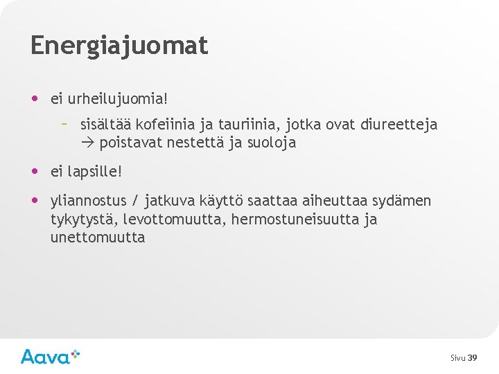 Energiajuomat • ei urheilujuomia! – sisältää kofeiinia ja tauriinia, jotka ovat diureetteja poistavat nestettä