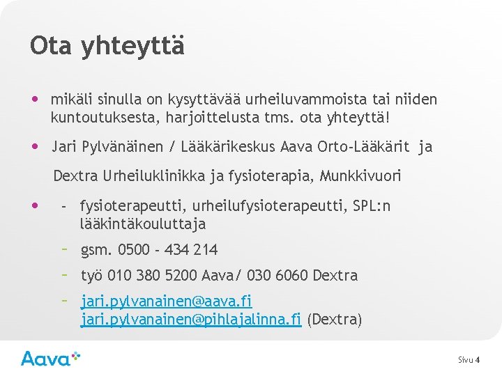 Ota yhteyttä • mikäli sinulla on kysyttävää urheiluvammoista tai niiden kuntoutuksesta, harjoittelusta tms. ota