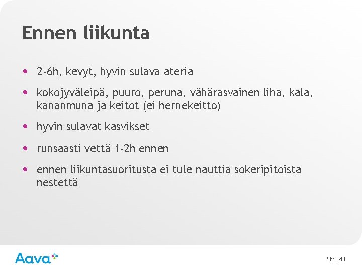 Ennen liikunta • 2 -6 h, kevyt, hyvin sulava ateria • kokojyväleipä, puuro, peruna,