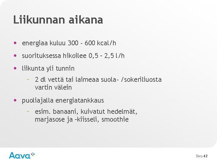 Liikunnan aikana • energiaa kuluu 300 - 600 kcal/h • suorituksessa hikoilee 0, 5