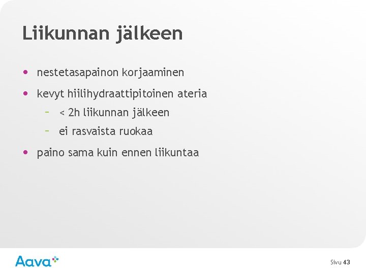 Liikunnan jälkeen • nestetasapainon korjaaminen • kevyt hiilihydraattipitoinen ateria – < 2 h liikunnan