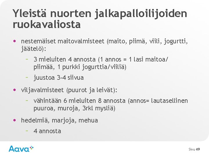 Yleistä nuorten jalkapalloilijoiden ruokavaliosta • nestemäiset maitovalmisteet (maito, piimä, viili, jogurtti, jäätelö): – 3