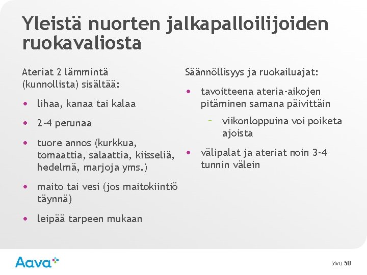 Yleistä nuorten jalkapalloilijoiden ruokavaliosta Ateriat 2 lämmintä (kunnollista) sisältää: • lihaa, kanaa tai kalaa