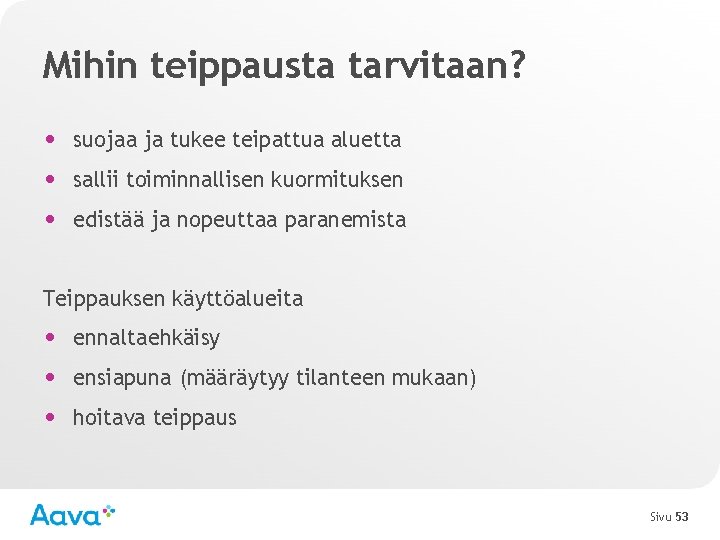 Mihin teippausta tarvitaan? • suojaa ja tukee teipattua aluetta • sallii toiminnallisen kuormituksen •