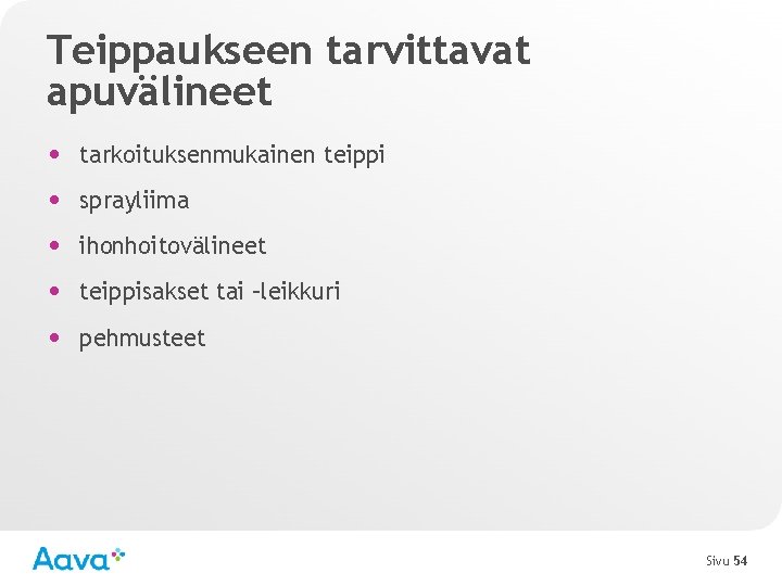 Teippaukseen tarvittavat apuvälineet • tarkoituksenmukainen teippi • sprayliima • ihonhoitovälineet • teippisakset tai –leikkuri