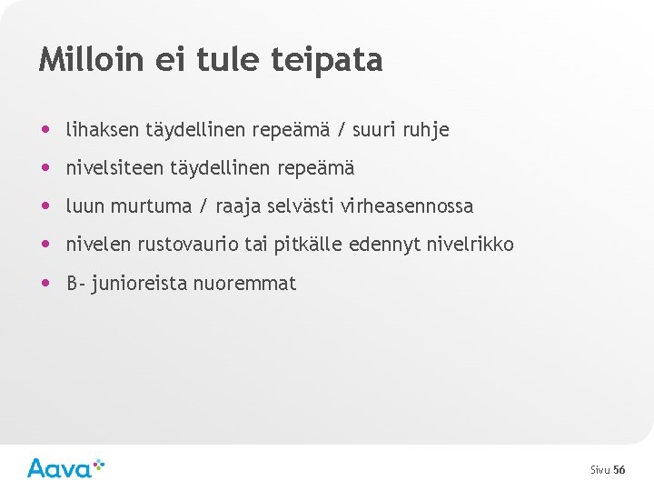 Milloin ei tule teipata • lihaksen täydellinen repeämä / suuri ruhje • nivelsiteen täydellinen