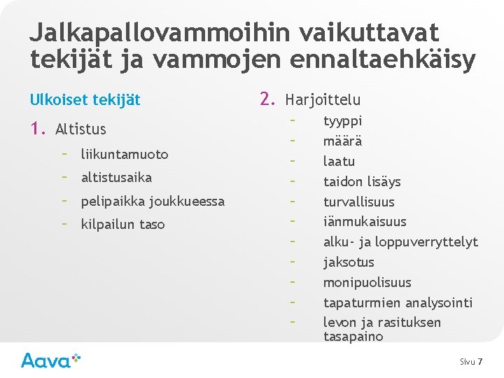Jalkapallovammoihin vaikuttavat tekijät ja vammojen ennaltaehkäisy Ulkoiset tekijät 1. Altistus – – liikuntamuoto altistusaika
