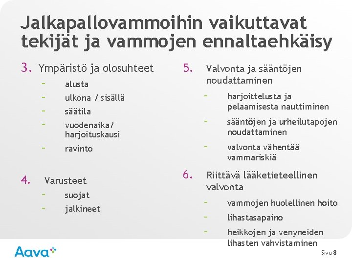 Jalkapallovammoihin vaikuttavat tekijät ja vammojen ennaltaehkäisy 3. Ympäristö ja olosuhteet 4. – – alusta