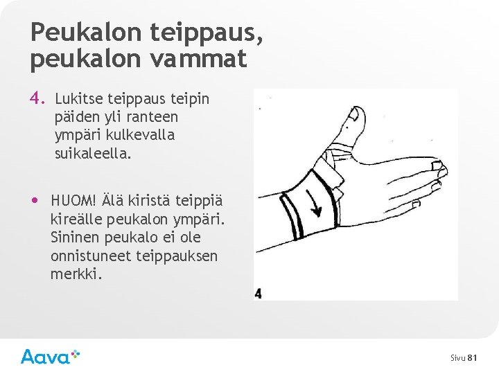 Peukalon teippaus, peukalon vammat 4. Lukitse teippaus teipin päiden yli ranteen ympäri kulkevalla suikaleella.