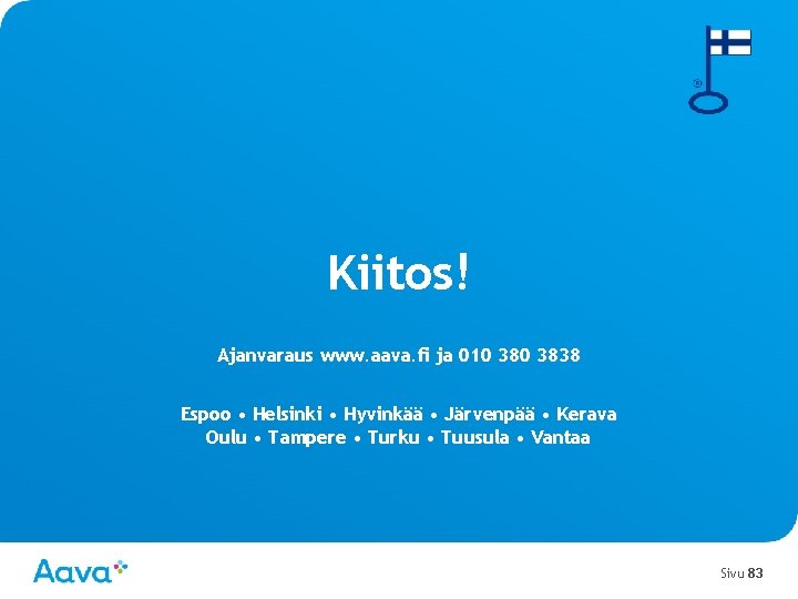 Kiitos! Ajanvaraus www. aava. fi ja 010 3838 Espoo • Helsinki • Hyvinkää •