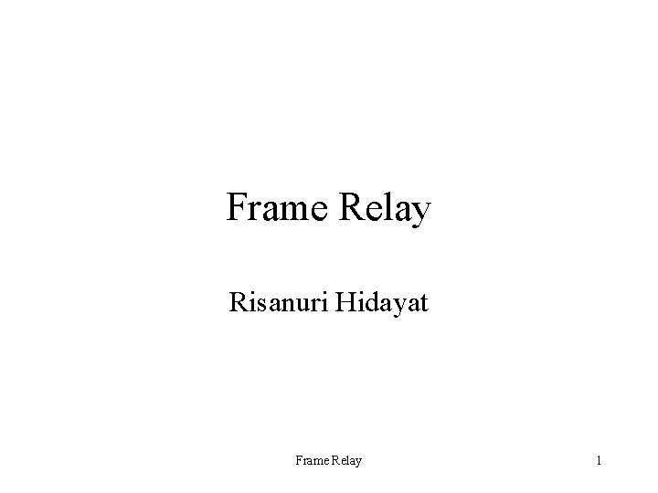 Frame Relay Risanuri Hidayat Frame Relay 1 
