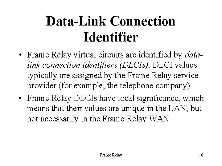 Data-Link Connection Identifier • Frame Relay virtual circuits are identified by datalink connection identifiers