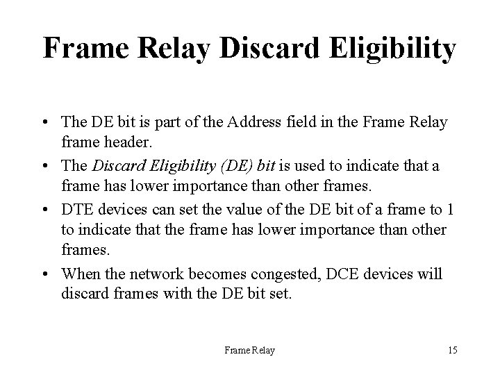 Frame Relay Discard Eligibility • The DE bit is part of the Address field