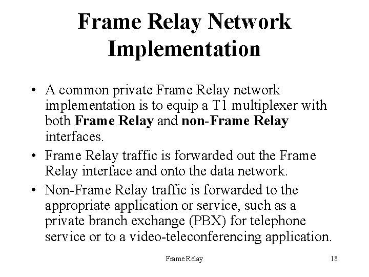Frame Relay Network Implementation • A common private Frame Relay network implementation is to