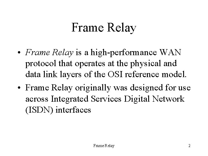 Frame Relay • Frame Relay is a high-performance WAN protocol that operates at the