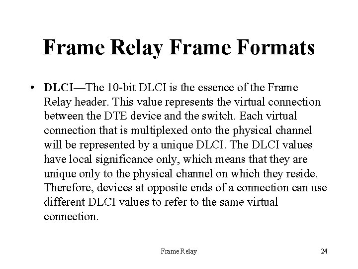 Frame Relay Frame Formats • DLCI—The 10 -bit DLCI is the essence of the