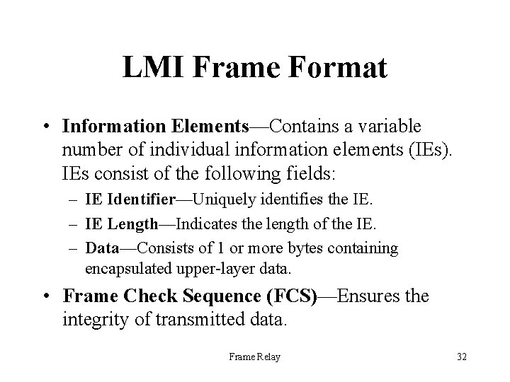 LMI Frame Format • Information Elements—Contains a variable number of individual information elements (IEs).