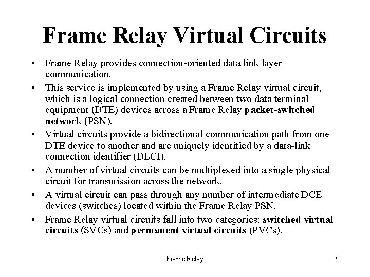 Frame Relay Virtual Circuits • Frame Relay provides connection-oriented data link layer communication. •