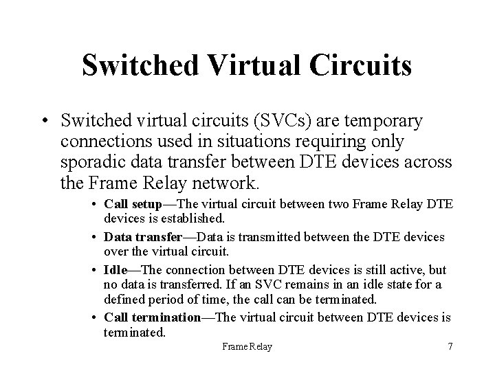 Switched Virtual Circuits • Switched virtual circuits (SVCs) are temporary connections used in situations