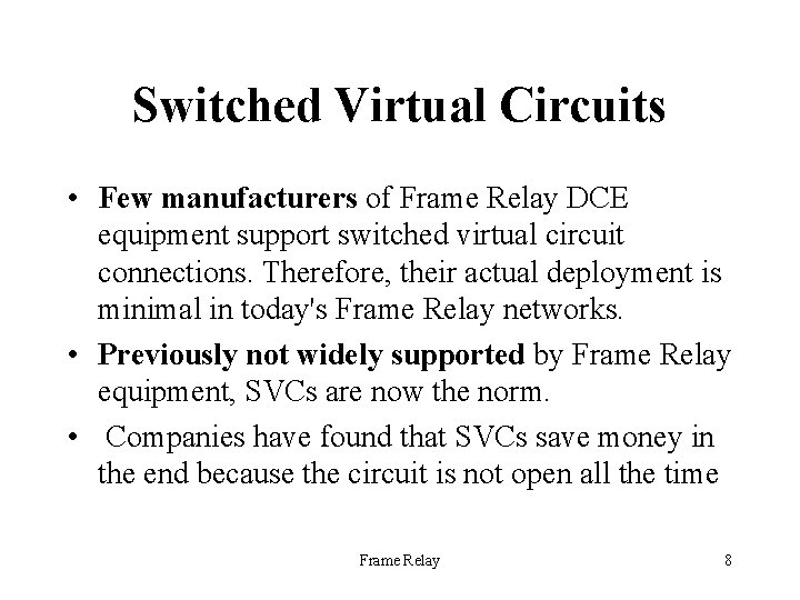 Switched Virtual Circuits • Few manufacturers of Frame Relay DCE equipment support switched virtual