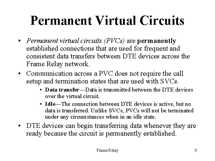 Permanent Virtual Circuits • Permanent virtual circuits (PVCs) are permanently established connections that are