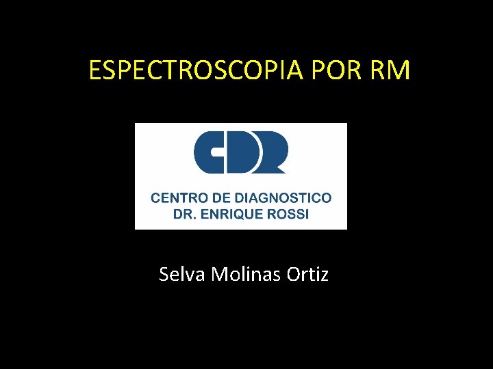 ESPECTROSCOPIA POR RM Selva Molinas Ortiz 