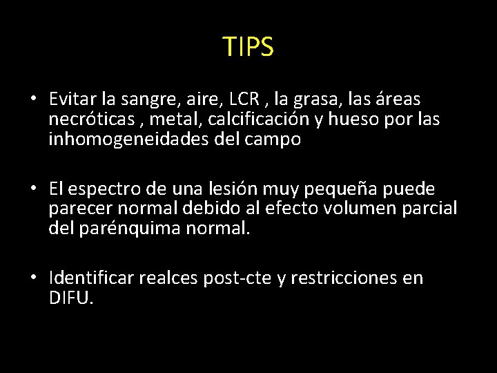 TIPS • Evitar la sangre, aire, LCR , la grasa, las áreas necróticas ,