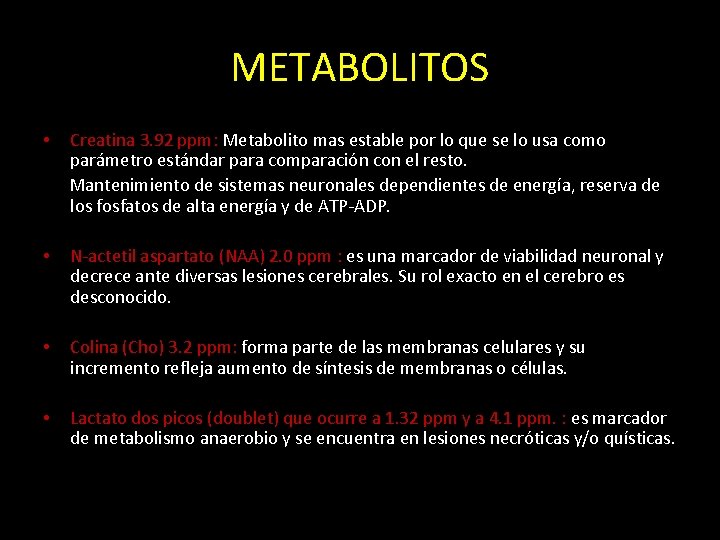 METABOLITOS • Creatina 3. 92 ppm: Metabolito mas estable por lo que se lo