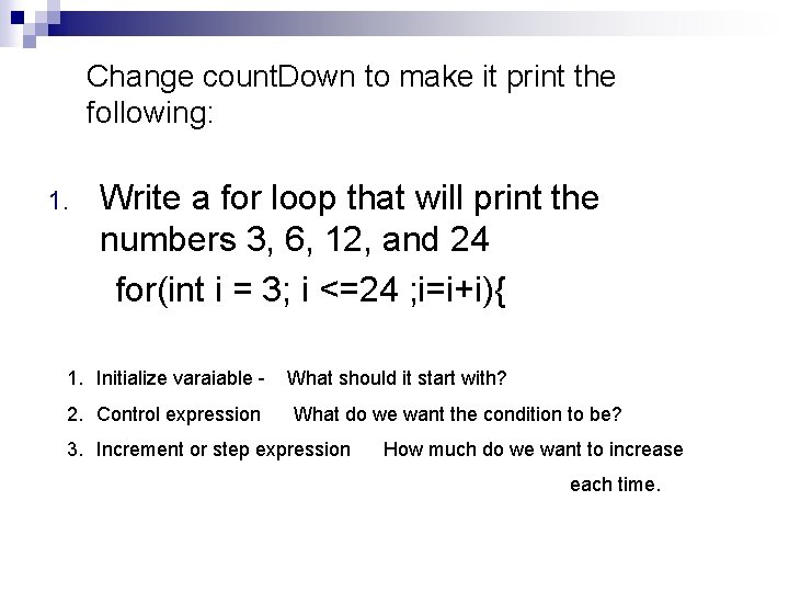 Change count. Down to make it print the following: 1. Write a for loop