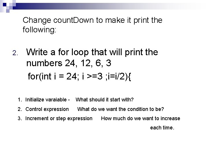 Change count. Down to make it print the following: 2. Write a for loop