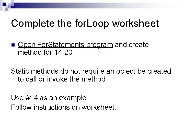 Complete the for. Loop worksheet n Open For. Statements program and create method for