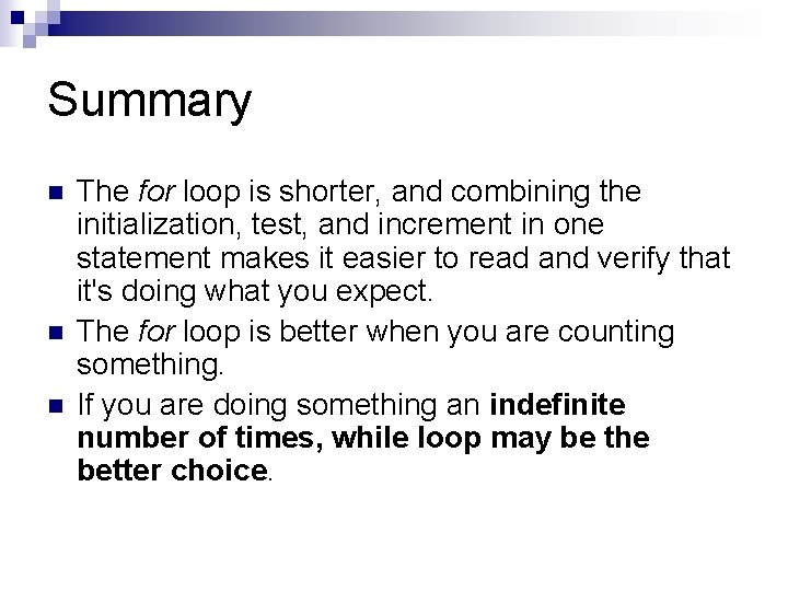 Summary n n n The for loop is shorter, and combining the initialization, test,