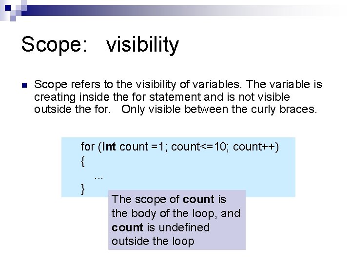 Scope: visibility n Scope refers to the visibility of variables. The variable is creating