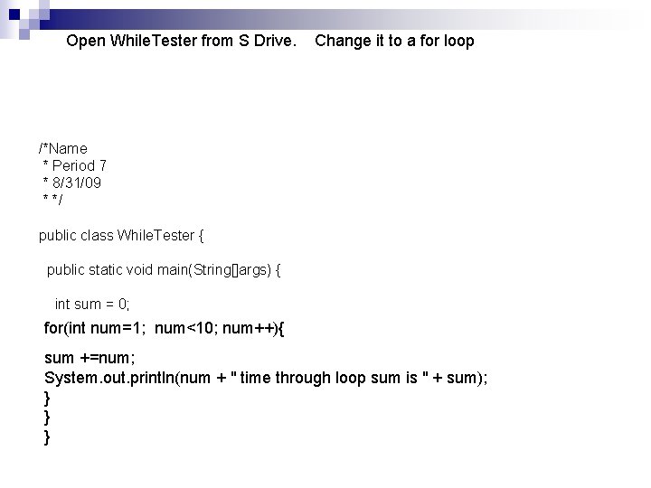 Open While. Tester from S Drive. Change it to a for loop /*Name *